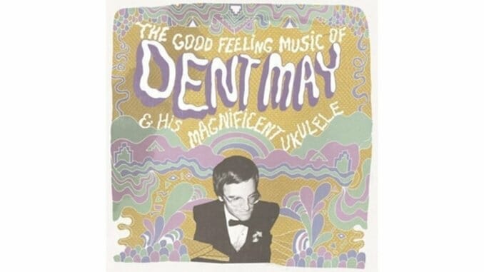 Dent May & His Magnificent Ukulele: The Good Feeling Music of Dent May & His Magnificent Ukulele