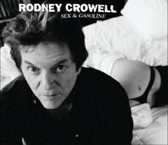 Rodney Crowell: Sex and Gasoline