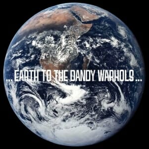 The Dandy Warhols: …Earth to the Dandy Warhols…