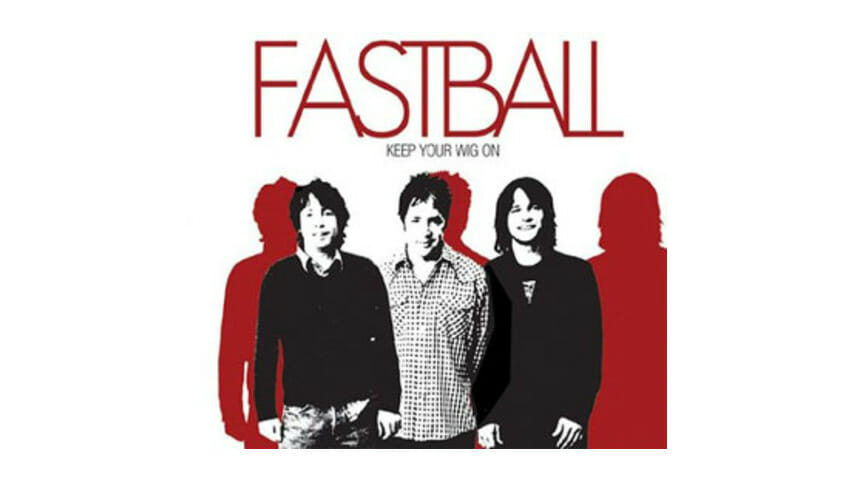 Fastball – Keep Your Wig On