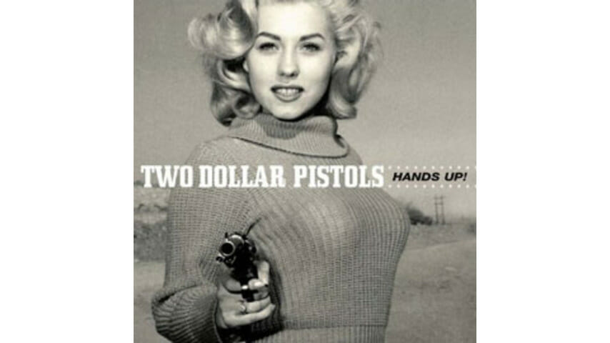 Two Dollar Pistols – Hands Up!
