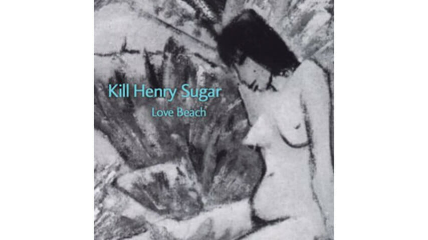 Kill Henry Sugar – Love Beach