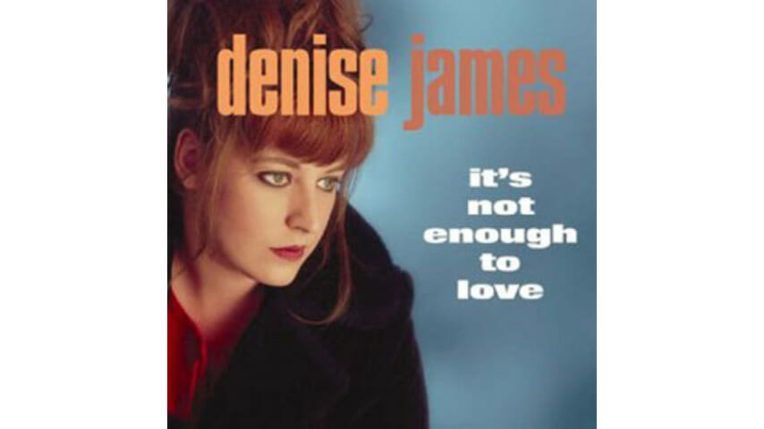 Denise James – It’s Not Enough to Love