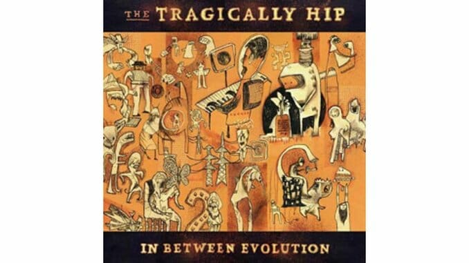 The Tragically Hip – In Between Evolution