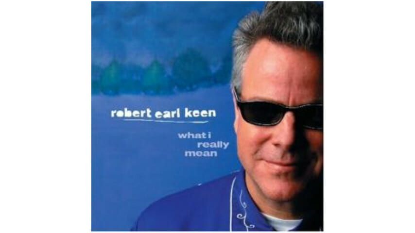 Robert Earl Keen – What I Really Mean