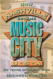 Michael Kosser – How Nashville Became Music City USA: 50 Years of Music Row