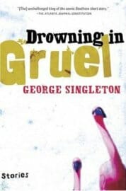George Singleton – Drowning In Gruel