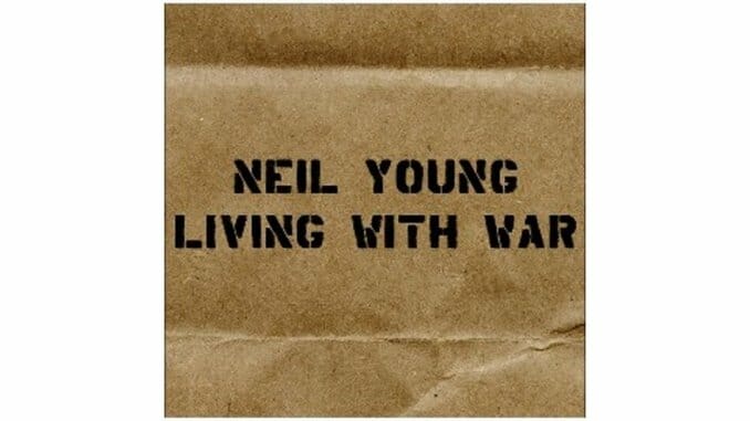 Neighborly Deeds: Neil Young – Living With War
