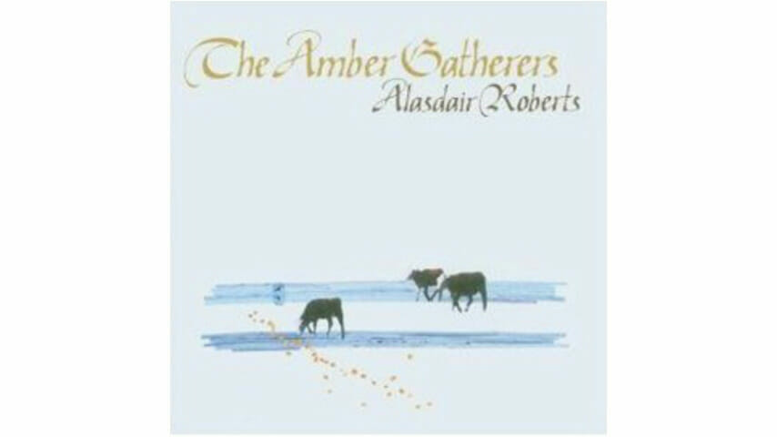 Alasdair Roberts – The Amber Gatherers