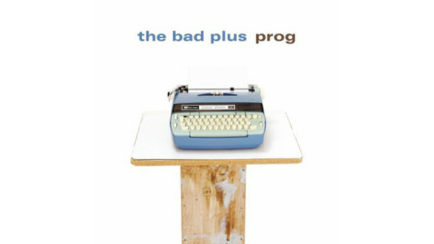 The Bad Plus – Prog