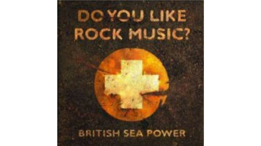 British Sea Power: Do You Like Rock Music?