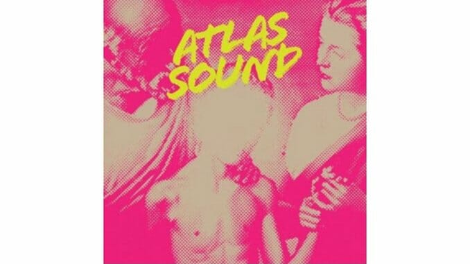 Atlas Sound: Let the Blind Lead Those Who Can See but Cannot Feel