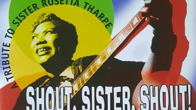 Shout, Sister, Shout! Remembering Sister Rosetta Tharpe