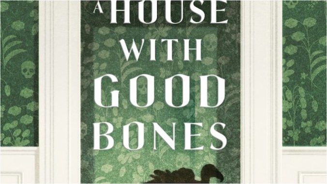 A House with Good Bones: A Sly, Wry Southern Gothic Nightmare