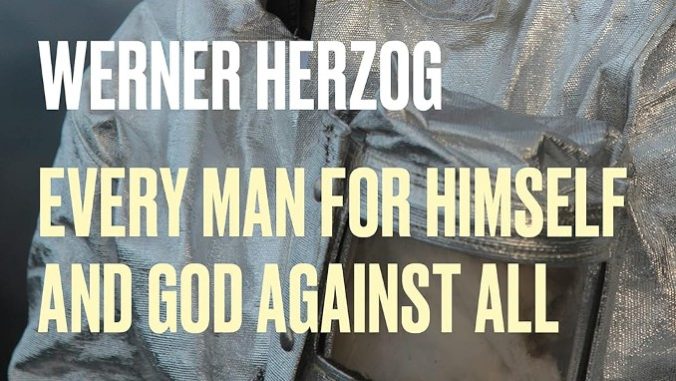 Of Walking in Time: Werner Herzog’s Every Man for Himself and God Against All