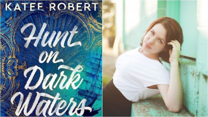 Exclusive Excerpt + Q&A: Katee Robert Introduces Her Pirate Romance Hunt on Dark Waters