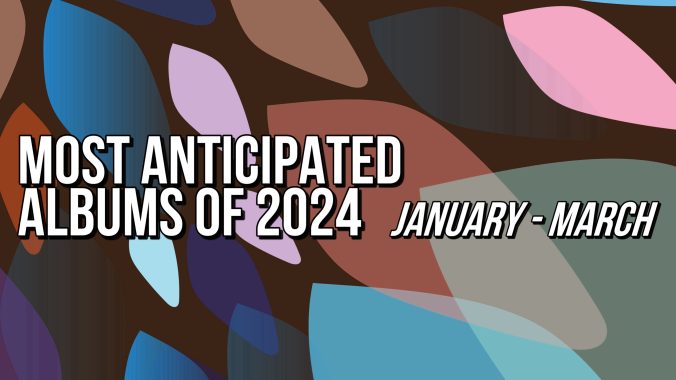 The Most Anticipated Albums of 2024 | January-March