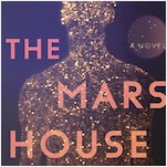 The Mars House Is a Gorgeously Written, Emotionally Complicated Exploration of Our Need for Connection 