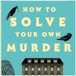 How to Solve Your Own Murder Is a Well-Written, Straightforward Mystery