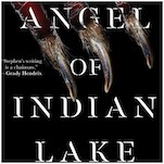 The Angel of Indian Lake: An Overstuffed and Utterly Unstoppable Final Chapter In Stephen Graham Jones’s Epic Horror Trilogy 