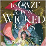 In To Gaze Upon Wicked Gods, a Heroine Puts Survival Above All—But at What Cost?