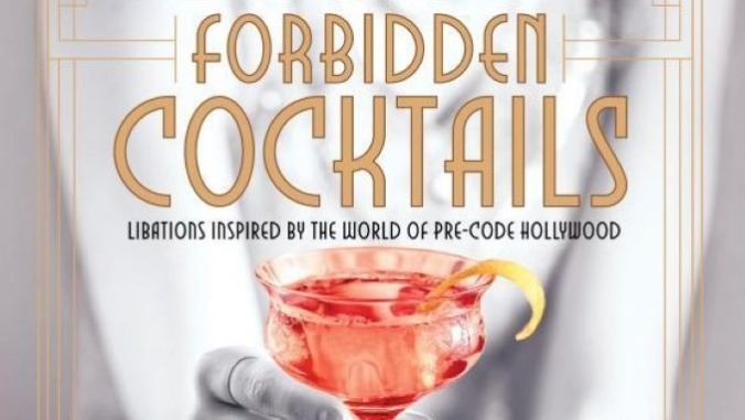 Forbidden Cocktails Entertains With Spirited Libations Celebrating Scandalous Pre-Code American Cinema