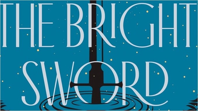 The Bright Sword is a Radiant Reimagining of Arthurian Legend 