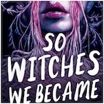 Read the First Chapter of Jill Baguchinsky’s Buzzy YA Horror Debut So Witches We Became