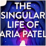 Exclusive Cover Reveal + Q&A: Samira Ahmed’s The Singular Life of Aria Patel