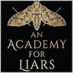 Briskly Paced An Academy for Liars Is a Delightfully Dark Twist on the Magical Boarding School Setting