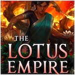 The Lotus Empire Offers a Blockbuster Conclusion to the Burning Kingdoms Trilogy