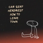 If I Come Back, You'll Still Be Here: Car Seat Headrest's How to Leave Town a Decade Later