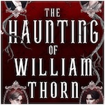 Exclusive Cover Reveal + Excerpt: Ben Alderson’s The Haunting of William Thorn