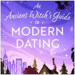 Exclusive Cover Reveal + Excerpt: Cozy Fantasy An Ancient Witch’s Guide to Modern Dating