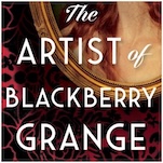 Exclusive Excerpt: Paulette Kennedy’s Gothic Historical Novel The Artist of Blackberry Grange
