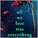 Read the First Two Chapters of Sloan Harlow’s New YA Thriller All We Lost Was Everything