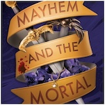 Exclusive Cover Reveal + Q&A: Shanora Williams Introduces Mayhem and the Mortal