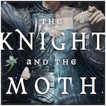 The Knight and the Moth Is a Gorgeously Imagined Gothic Fantasy Romance