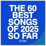 The 60 Best Songs of 2025 So Far